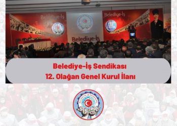 Belediye-İş Sendikası 12. Olağan Genel Kurul İlanı…